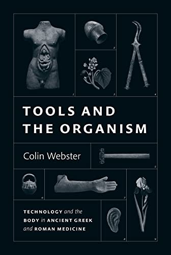Tools and the Organism: Technology and the Body in Ancient Greek and Roman Medicine von The University of Chicago Press